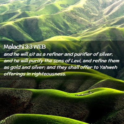 Picture 02 - Malachi 3:3 WEB - and he will sit as a refiner and purifier of - Bible Verse Picture
