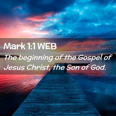 Picture 02 - Mark 1:1 WEB - The beginning of the Gospel of Jesus Christ, the - Bible Verse Picture