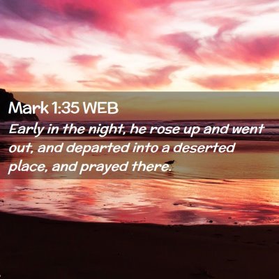 Picture 02 - Mark 1:35 WEB - Early in the night, he rose up and went out, and - Bible Verse Picture