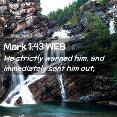 Picture 02 - Mark 1:43 WEB - He strictly warned him, and immediately sent him - Bible Verse Picture