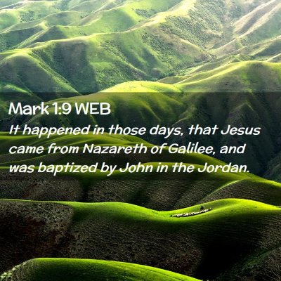 Picture 02 - Mark 1:9 WEB - It happened in those days, that Jesus came from - Bible Verse Picture
