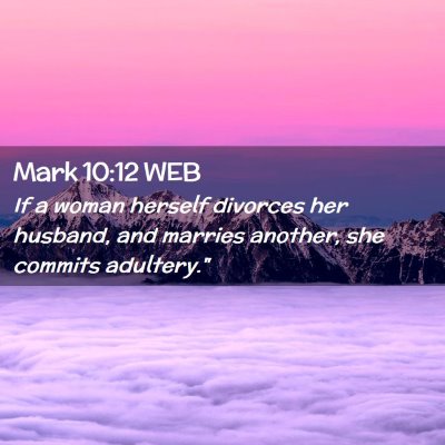 Picture 02 - Mark 10:12 WEB - If a woman herself divorces her husband, and - Bible Verse Picture