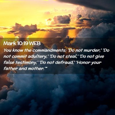 Picture 02 - Mark 10:19 WEB - You know the commandments: 'Do not murder,' 'Do - Bible Verse Picture