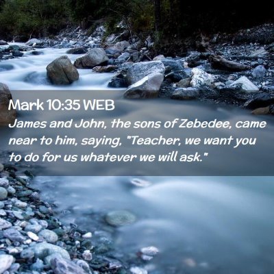Picture 02 - Mark 10:35 WEB - James and John, the sons of Zebedee, came near to - Bible Verse Picture