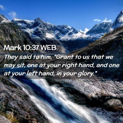 Picture 02 - Mark 10:37 WEB - They said to him, 