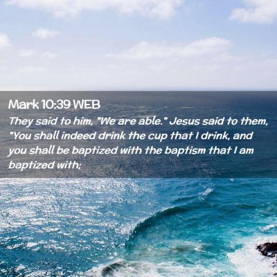 Picture 02 - Mark 10:39 WEB - They said to him, 