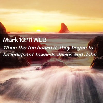 Picture 02 - Mark 10:41 WEB - When the ten heard it, they began to be indignant - Bible Verse Picture