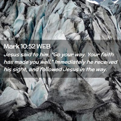 Picture 02 - Mark 10:52 WEB - Jesus said to him, 