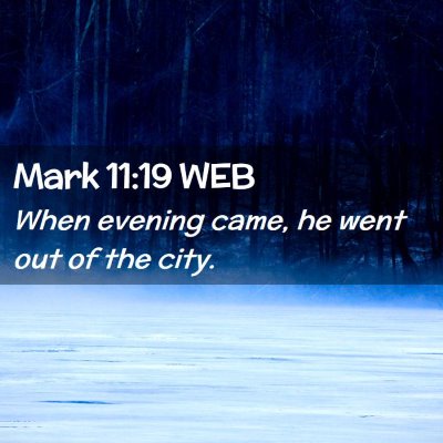 Picture 02 - Mark 11:19 WEB - When evening came, he went out of the - Bible Verse Picture