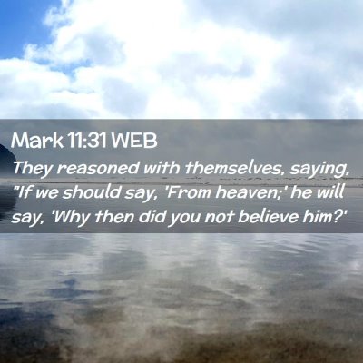 Picture 02 - Mark 11:31 WEB - They reasoned with themselves, saying, 