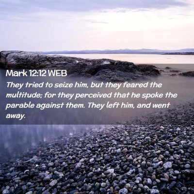 Picture 02 - Mark 12:12 WEB - They tried to seize him, but they feared the - Bible Verse Picture