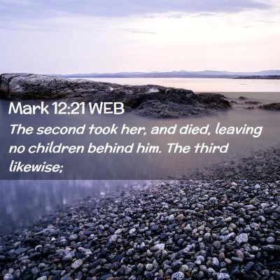Picture 02 - Mark 12:21 WEB - The second took her, and died, leaving no - Bible Verse Picture