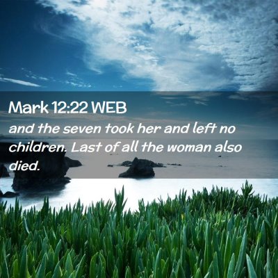 Picture 02 - Mark 12:22 WEB - and the seven took her and left no children. Last - Bible Verse Picture