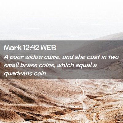Picture 02 - Mark 12:42 WEB - A poor widow came, and she cast in two small - Bible Verse Picture
