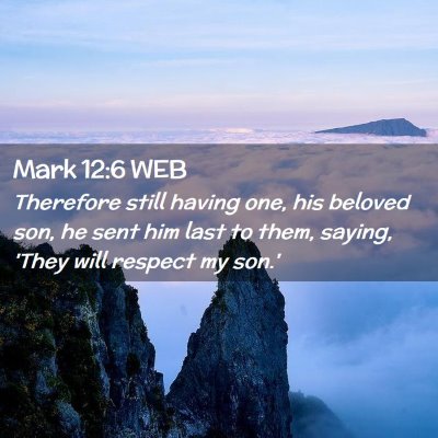 Picture 02 - Mark 12:6 WEB - Therefore still having one, his beloved son, he - Bible Verse Picture