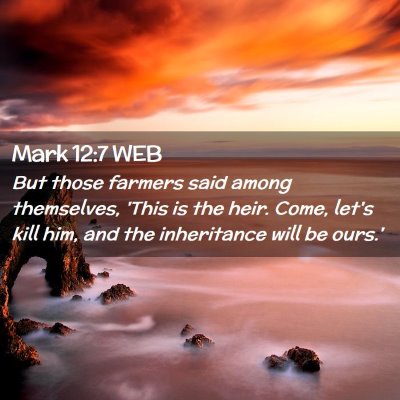 Picture 02 - Mark 12:7 WEB - But those farmers said among themselves, 'This is - Bible Verse Picture