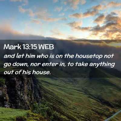 Picture 02 - Mark 13:15 WEB - and let him who is on the housetop not go down, - Bible Verse Picture