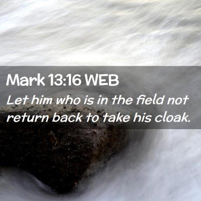 Picture 02 - Mark 13:16 WEB - Let him who is in the field not return back to - Bible Verse Picture