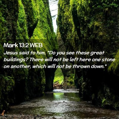 Picture 02 - Mark 13:2 WEB - Jesus said to him, 