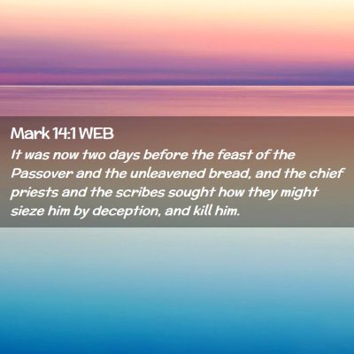 Picture 02 - Mark 14:1 WEB - It was now two days before the feast of the - Bible Verse Picture