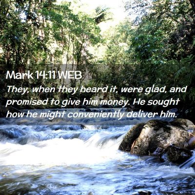 Picture 02 - Mark 14:11 WEB - They, when they heard it, were glad, and promised - Bible Verse Picture