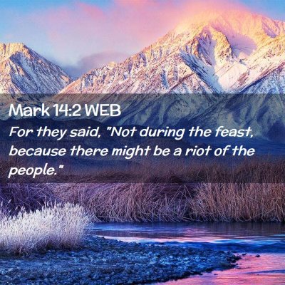 Picture 02 - Mark 14:2 WEB - For they said, 