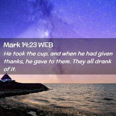 Picture 02 - Mark 14:23 WEB - He took the cup, and when he had given thanks, he - Bible Verse Picture