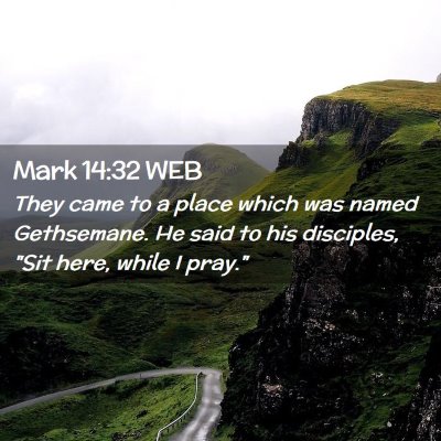 Picture 02 - Mark 14:32 WEB - They came to a place which was named Gethsemane. - Bible Verse Picture