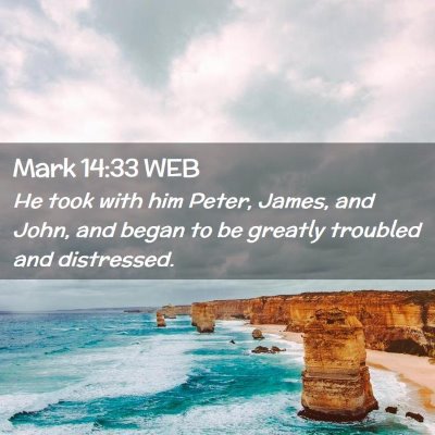 Picture 02 - Mark 14:33 WEB - He took with him Peter, James, and John, and - Bible Verse Picture