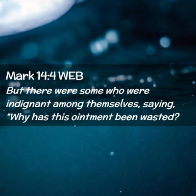 Picture 02 - Mark 14:4 WEB - But there were some who were indignant among - Bible Verse Picture