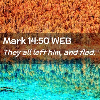 Picture 02 - Mark 14:50 WEB - They all left him, and - Bible Verse Picture