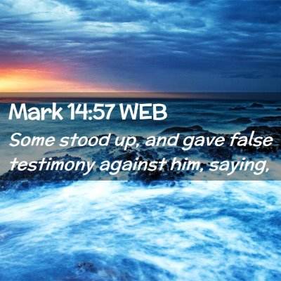 Picture 02 - Mark 14:57 WEB - Some stood up, and gave false testimony against - Bible Verse Picture