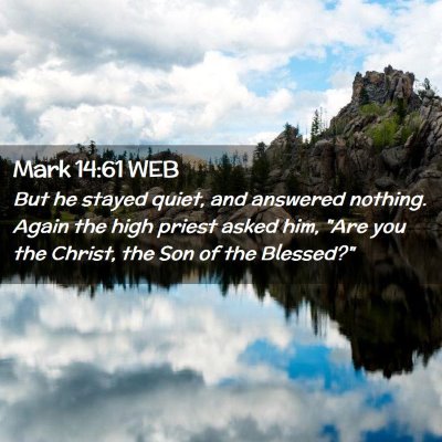Picture 02 - Mark 14:61 WEB - But he stayed quiet, and answered nothing. Again - Bible Verse Picture