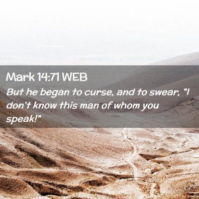 Picture 02 - Mark 14:71 WEB - But he began to curse, and to swear, 