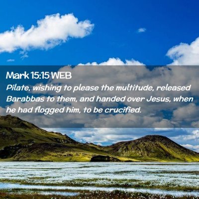 Picture 02 - Mark 15:15 WEB - Pilate, wishing to please the multitude, released - Bible Verse Picture