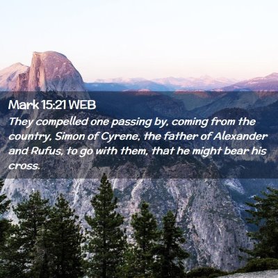 Picture 02 - Mark 15:21 WEB - They compelled one passing by, coming from the - Bible Verse Picture