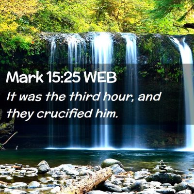 Picture 02 - Mark 15:25 WEB - It was the third hour, and they crucified - Bible Verse Picture