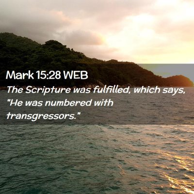 Picture 02 - Mark 15:28 WEB - The Scripture was fulfilled, which says,