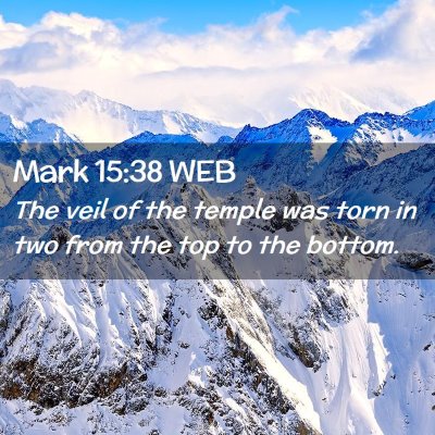 Picture 02 - Mark 15:38 WEB - The veil of the temple was torn in two from the - Bible Verse Picture
