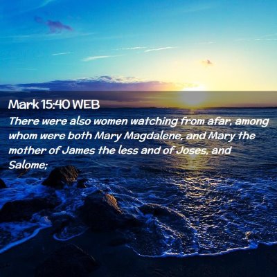 Picture 02 - Mark 15:40 WEB - There were also women watching from afar, among - Bible Verse Picture