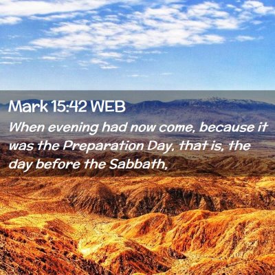 Picture 02 - Mark 15:42 WEB - When evening had now come, because it was the - Bible Verse Picture