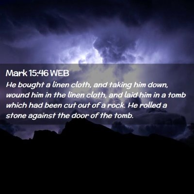 Picture 02 - Mark 15:46 WEB - He bought a linen cloth, and taking him down, - Bible Verse Picture