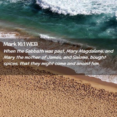 Picture 02 - Mark 16:1 WEB - When the Sabbath was past, Mary Magdalene, and - Bible Verse Picture