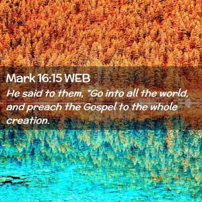 Picture 02 - Mark 16:15 WEB - He said to them, 