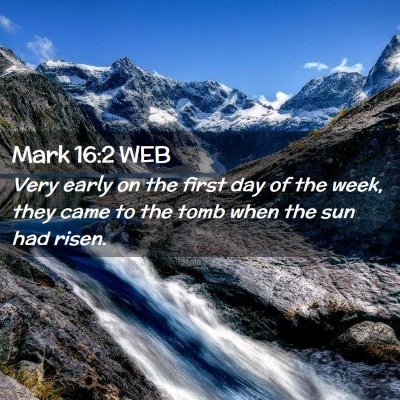 Picture 02 - Mark 16:2 WEB - Very early on the first day of the week, they - Bible Verse Picture