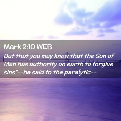 Picture 02 - Mark 2:10 WEB - But that you may know that the Son of Man has - Bible Verse Picture