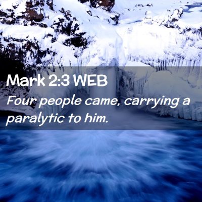 Picture 02 - Mark 2:3 WEB - Four people came, carrying a paralytic to - Bible Verse Picture