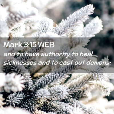 Picture 02 - Mark 3:15 WEB - and to have authority to heal sicknesses and to - Bible Verse Picture