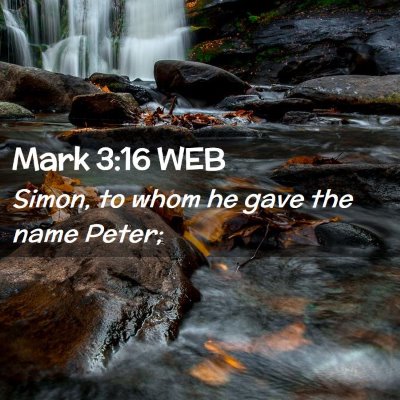 Picture 02 - Mark 3:16 WEB - Simon, to whom he gave the name - Bible Verse Picture