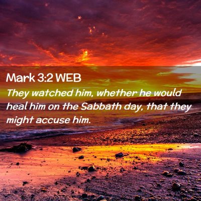 Picture 02 - Mark 3:2 WEB - They watched him, whether he would heal him on - Bible Verse Picture